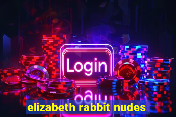 elizabeth rabbit nudes